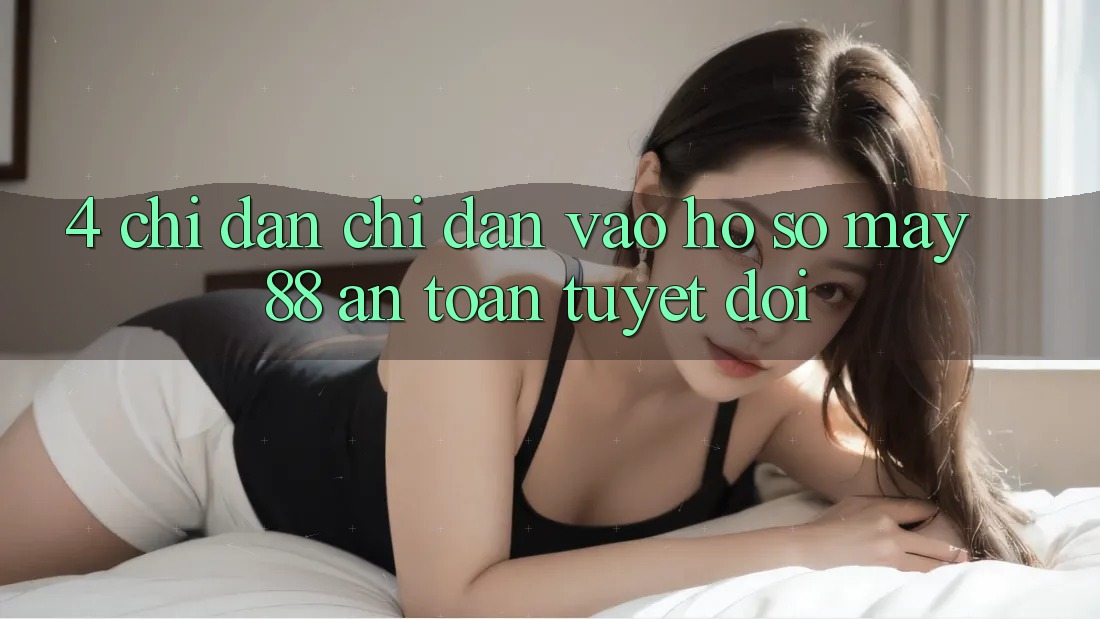 4. Chỉ dẫn Chỉ dẫn Vào hồ sơ May-88 An toàn Tuyệt Đối