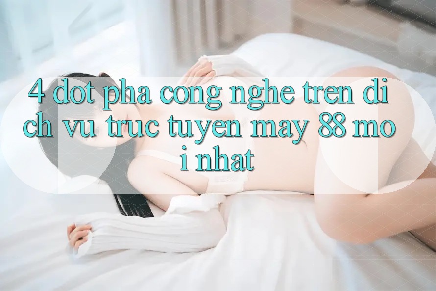 4. Đột Phá Công Nghệ Trên Dịch vụ trực tuyến May-88 Mới nhất 4. Đột Phá Công Nghệ Trên Dịch vụ trực tuyến May-88 Mới nhất