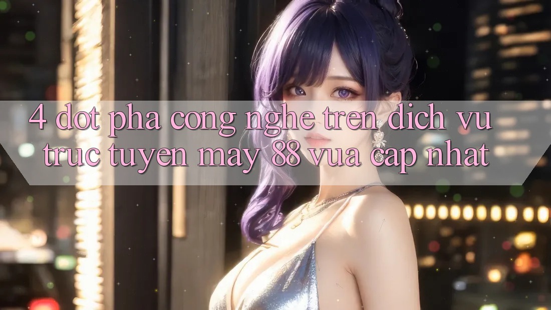 4. Đột Phá Công Nghệ Trên Dịch vụ trực tuyến May-88 Vừa cập nhật