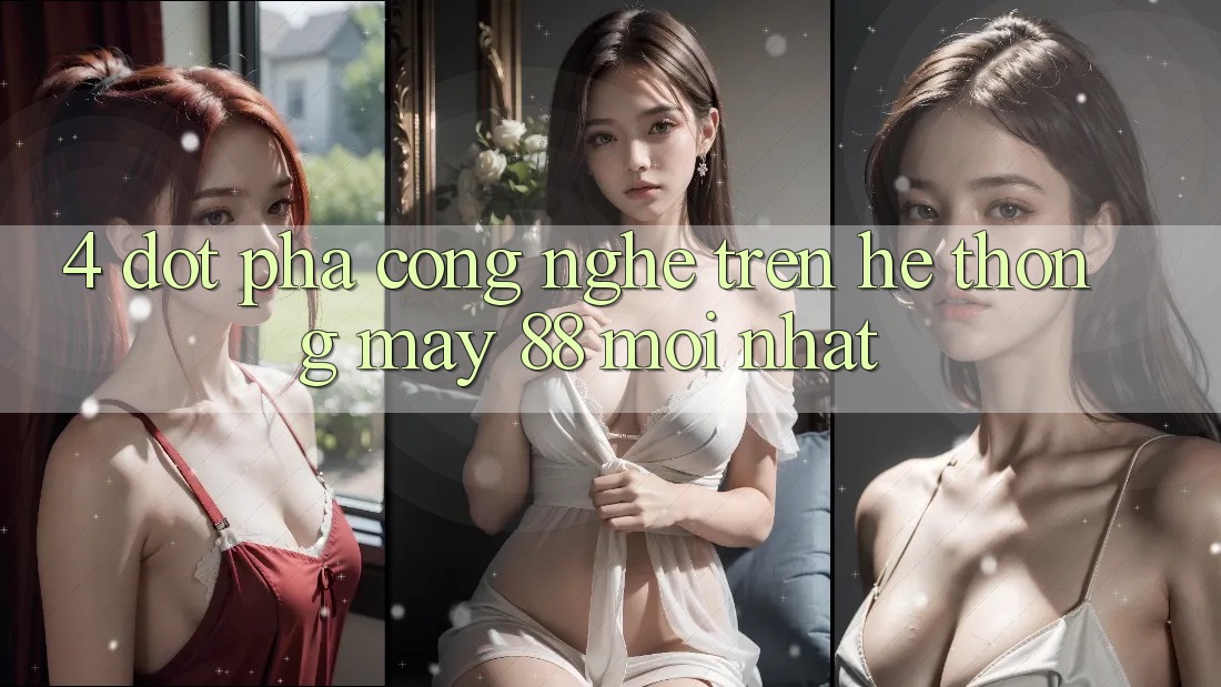 4. Đột Phá Công Nghệ Trên Hệ thống May-88 Mới nhất 4. Đột Phá Công Nghệ Trên Hệ thống May-88 Mới nhất