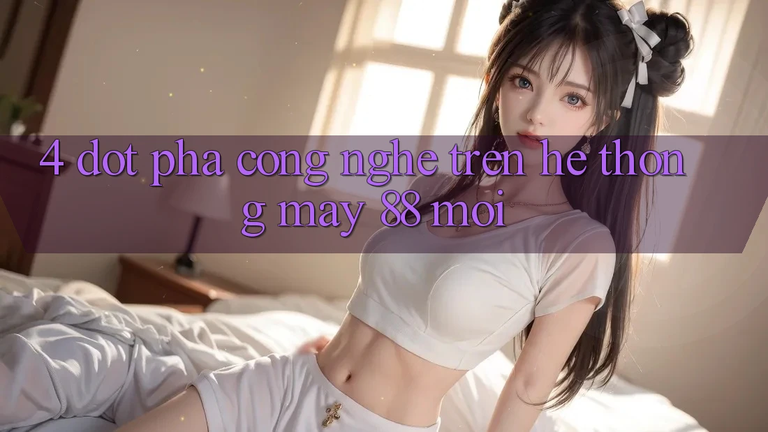 4. Đột Phá Công Nghệ Trên Hệ thống May-88 Mới
