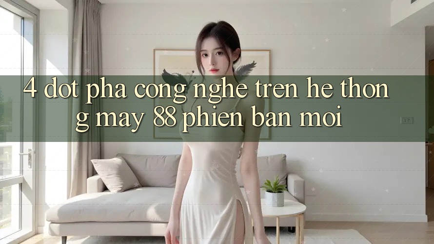 4. Đột Phá Công Nghệ Trên Hệ thống May-88 Phiên bản mới 4. Đột Phá Công Nghệ Trên Hệ thống May-88 Phiên bản mới