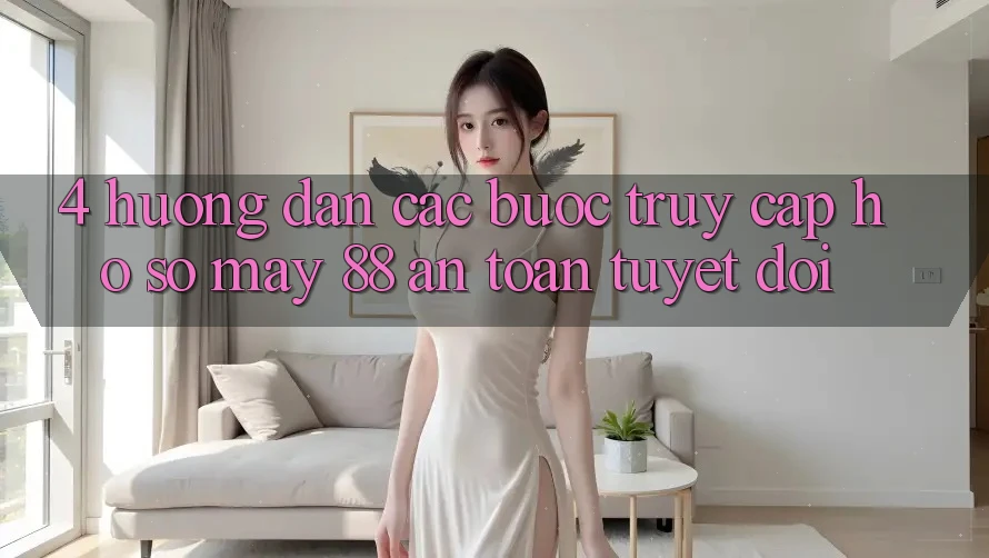 4. Hướng Dẫn Các Bước Truy cập hồ sơ May-88 An Toàn Tuyệt Đối 4. Hướng Dẫn Các Bước Truy cập hồ sơ May-88 An Toàn Tuyệt Đối