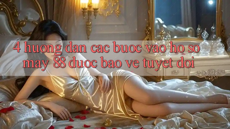 4. Hướng dẫn Các Bước Vào hồ sơ May-88 Được bảo vệ Tuyệt Đối 4. Hướng dẫn Các Bước Vào hồ sơ May-88 Được bảo vệ Tuyệt Đối