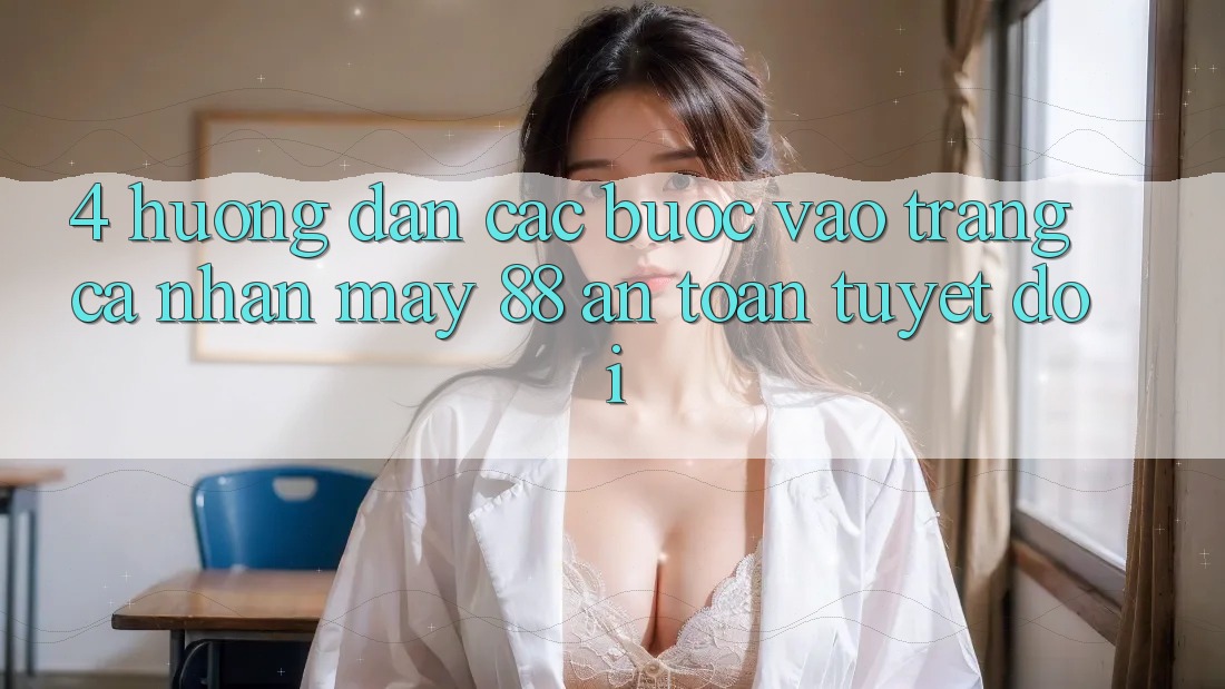 4. Hướng Dẫn Các Bước Vào trang cá nhân May-88 An Toàn Tuyệt Đối