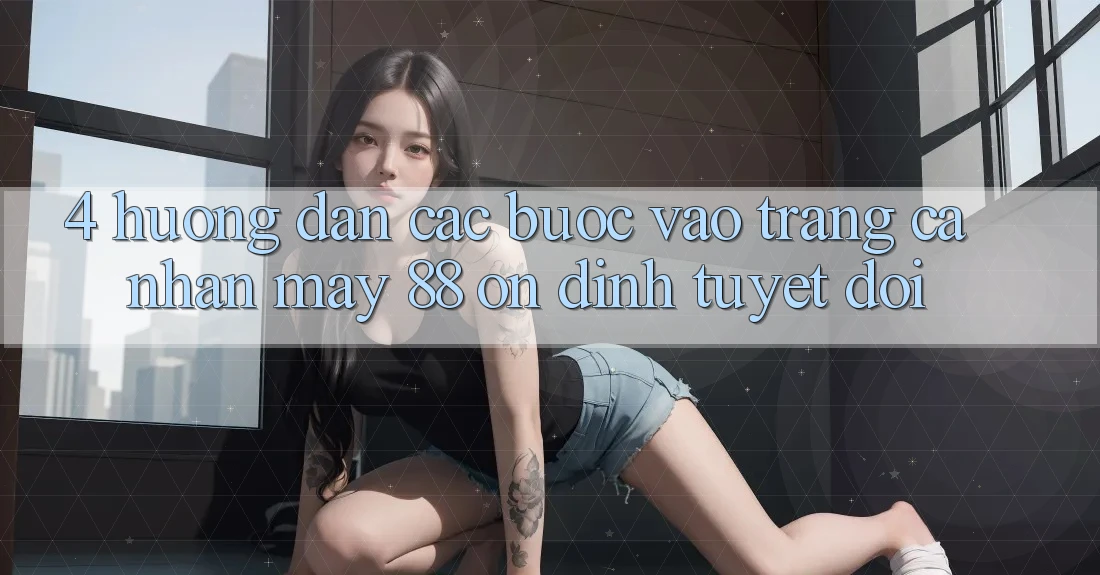4. Hướng Dẫn Các Bước Vào trang cá nhân May-88 Ổn định Tuyệt Đối