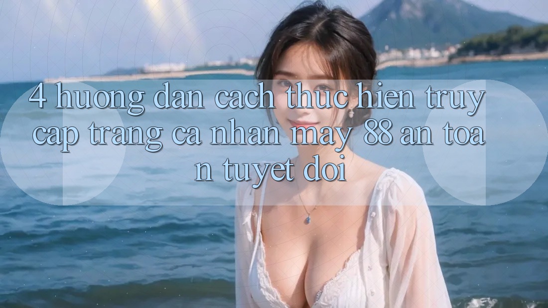 4. Hướng Dẫn Cách thực hiện Truy cập trang cá nhân May-88 An Toàn Tuyệt Đối