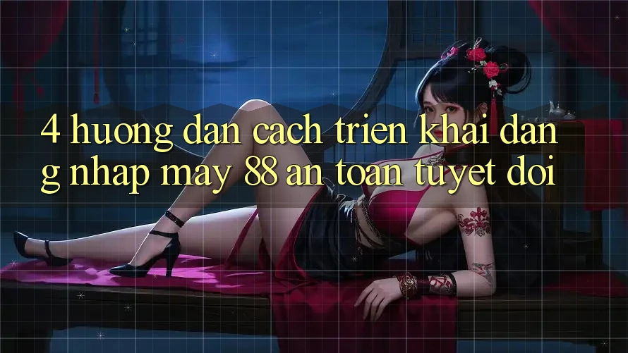 4. Hướng Dẫn Cách triển khai Đăng Nhập May-88 An Toàn Tuyệt Đối