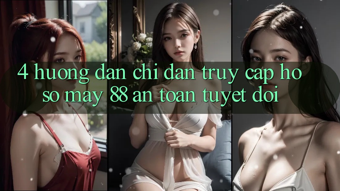 4. Hướng dẫn Chỉ dẫn Truy cập hồ sơ May-88 An Toàn Tuyệt Đối