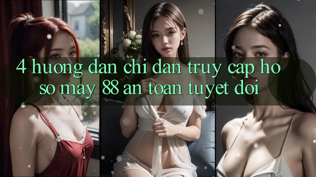 4. Hướng Dẫn Chỉ dẫn Truy cập hồ sơ May-88 An Toàn Tuyệt Đối