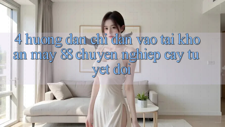 4. Hướng Dẫn Chỉ dẫn Vào tài khoản May-88 Chuyên nghiệp cậy Tuyệt Đối