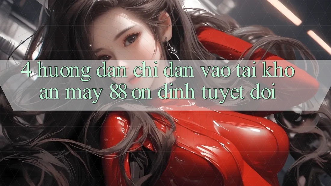 4. Hướng Dẫn Chỉ dẫn Vào tài khoản May-88 Ổn định Tuyệt Đối