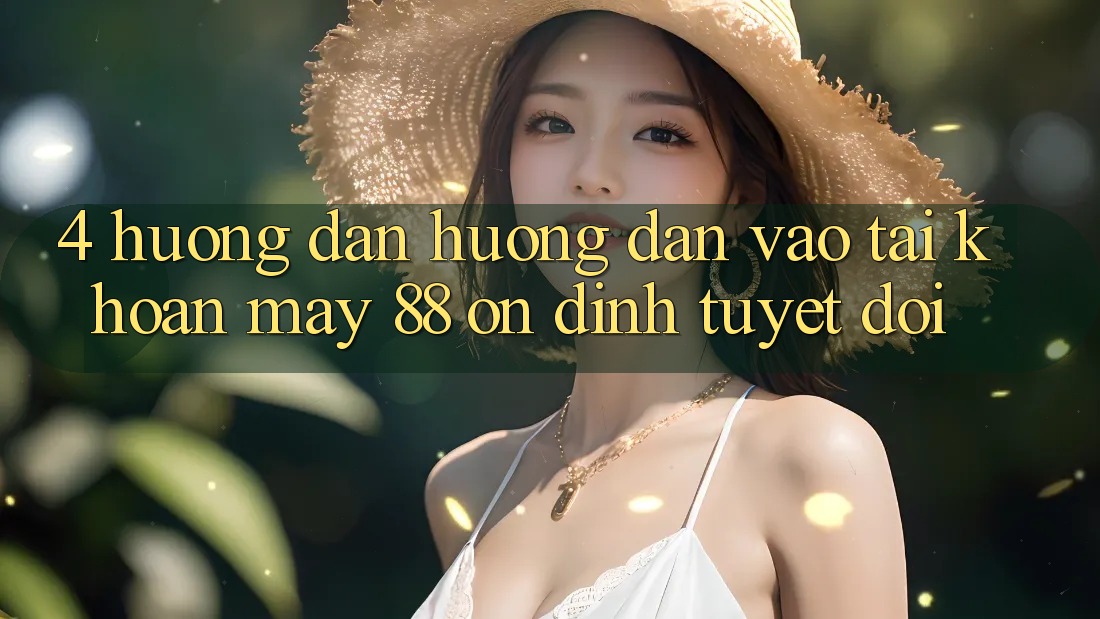 4. Hướng dẫn Hướng dẫn Vào tài khoản May-88 Ổn định Tuyệt Đối