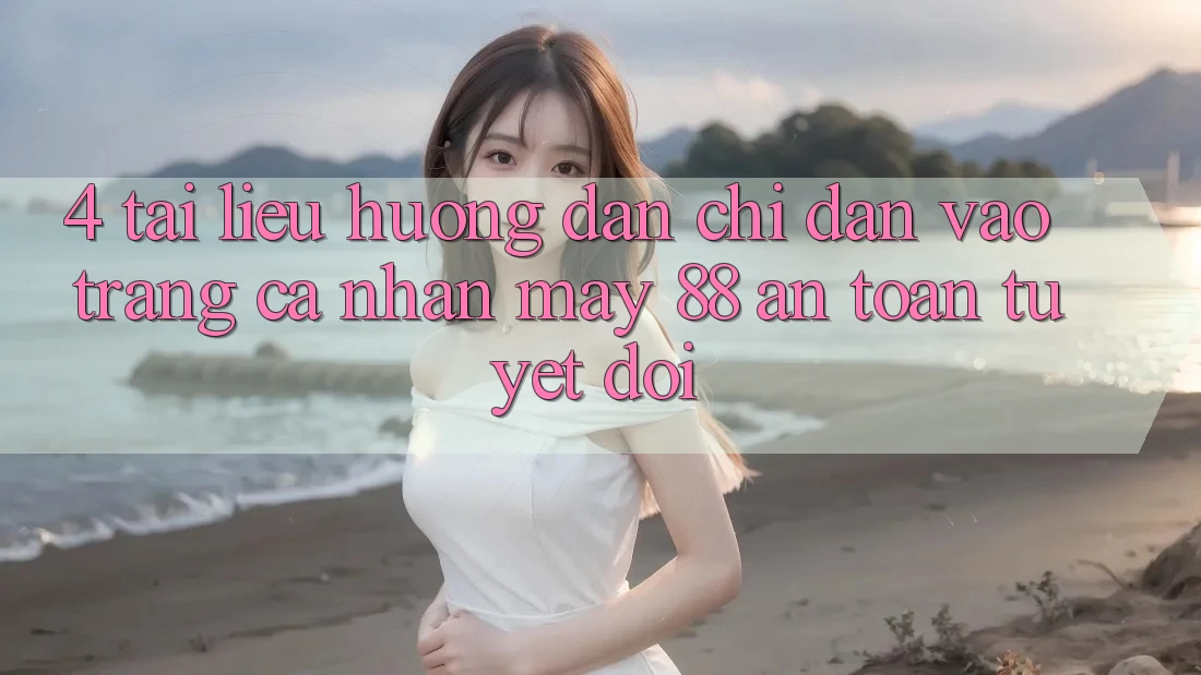4. Tài liệu hướng dẫn Chỉ dẫn Vào trang cá nhân May-88 An Toàn Tuyệt Đối