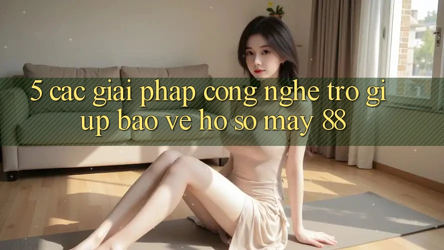 5. Các Giải Pháp Công Nghệ Trợ giúp Bảo Vệ Hồ sơ May-88 5. Các Giải Pháp Công Nghệ Trợ giúp Bảo Vệ Hồ sơ May-88