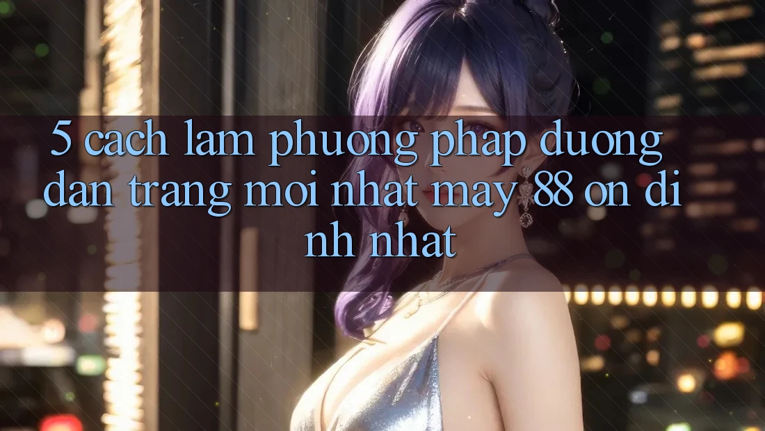 5. Cách làm Phương pháp Đường dẫn Trang Mới nhất May-88 Ổn định Nhất
