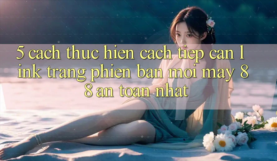 5. Cách thực hiện Cách Tiếp Cận Link Trang Phiên bản mới May-88 An toàn Nhất