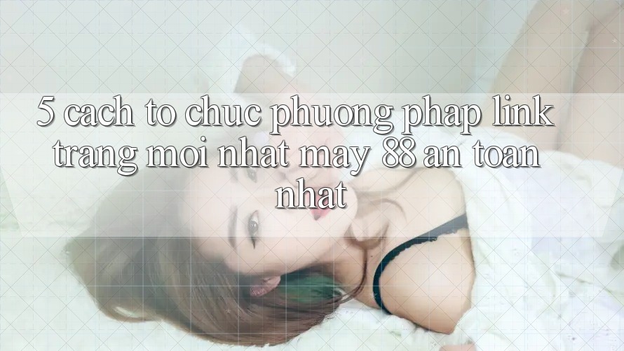 5. Cách tổ chức Phương pháp Link Trang Mới nhất May-88 An Toàn Nhất 5. Cách tổ chức Phương pháp Link Trang Mới nhất May-88 An Toàn Nhất