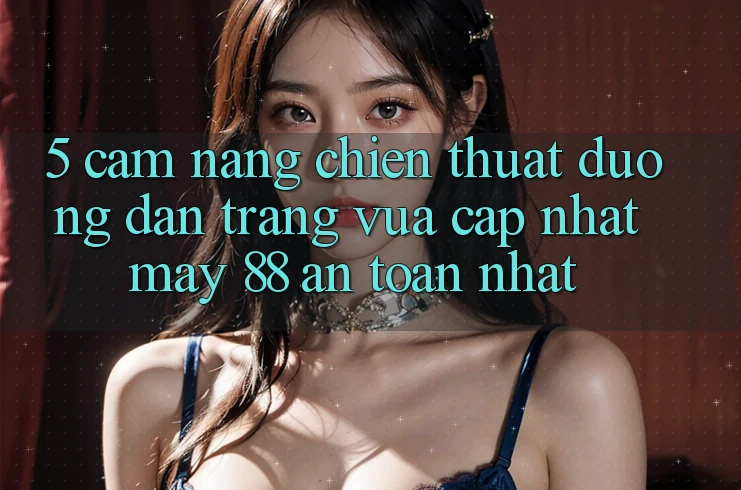 5. Cẩm nang Chiến thuật Đường dẫn Trang Vừa cập nhật May-88 An Toàn Nhất