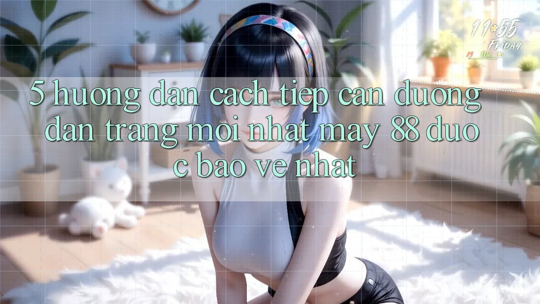 5. Hướng Dẫn Cách Tiếp Cận Đường dẫn Trang Mới nhất May-88 Được bảo vệ Nhất 5. Hướng Dẫn Cách Tiếp Cận Đường dẫn Trang Mới nhất May-88 Được bảo vệ Nhất