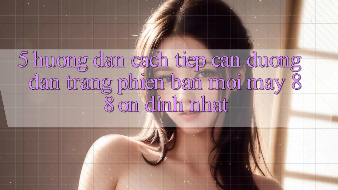 5. Hướng Dẫn Cách Tiếp Cận Đường dẫn Trang Phiên bản mới May-88 Ổn định Nhất 5. Hướng Dẫn Cách Tiếp Cận Đường dẫn Trang Phiên bản mới May-88 Ổn định Nhất