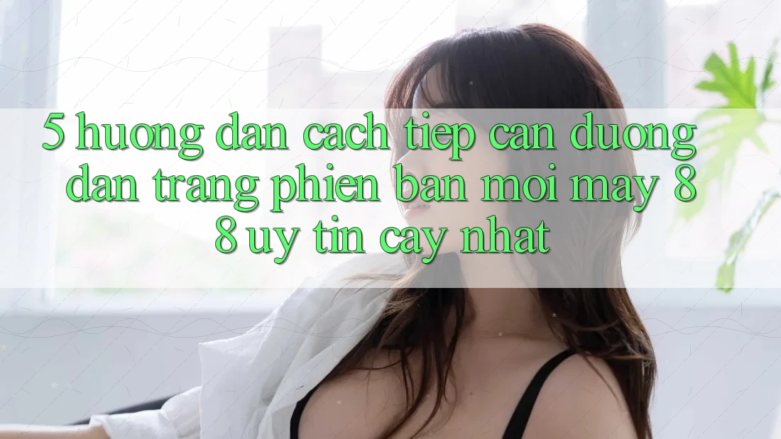 5. Hướng Dẫn Cách Tiếp Cận Đường dẫn Trang Phiên bản mới May-88 Uy tín cậy Nhất 5. Hướng Dẫn Cách Tiếp Cận Đường dẫn Trang Phiên bản mới May-88 Uy tín cậy Nhất