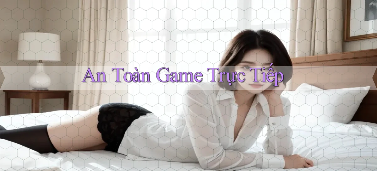 An toàn Game trực tiếp