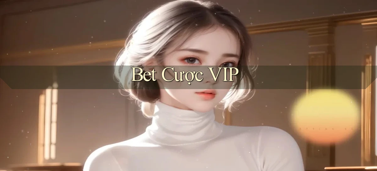 bet Cược VIP