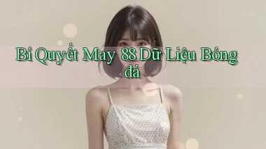 bí quyết may 88 dữ liệu bóng đá