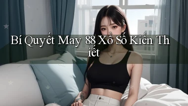 bí quyết may 88 xổ số kiến thiết