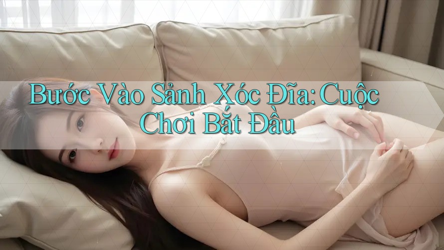 Bước Vào Sảnh Xóc Đĩa: Cuộc Chơi Bắt Đầu