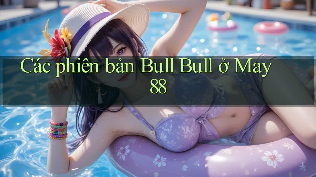 Các phiên bản Bull Bull ở May 88