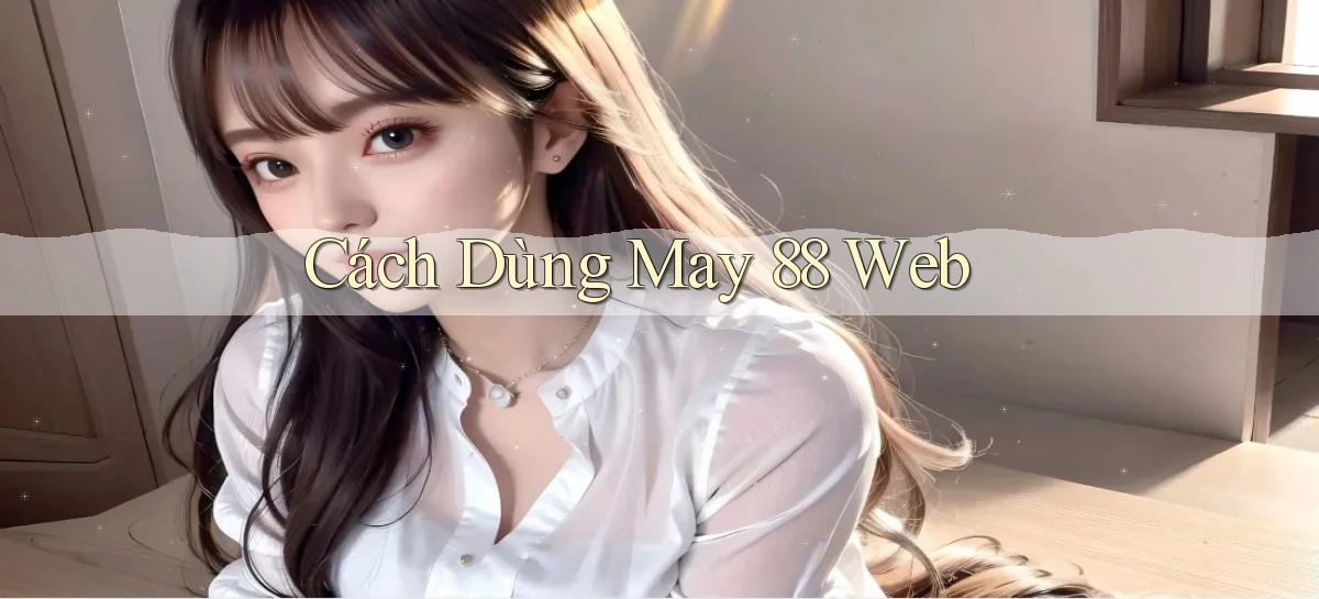cách dùng may 88 web
