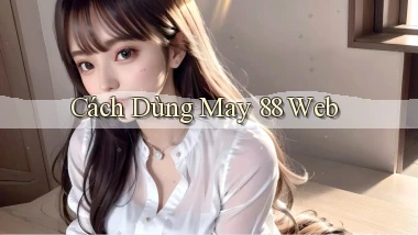 cách dùng may 88 web