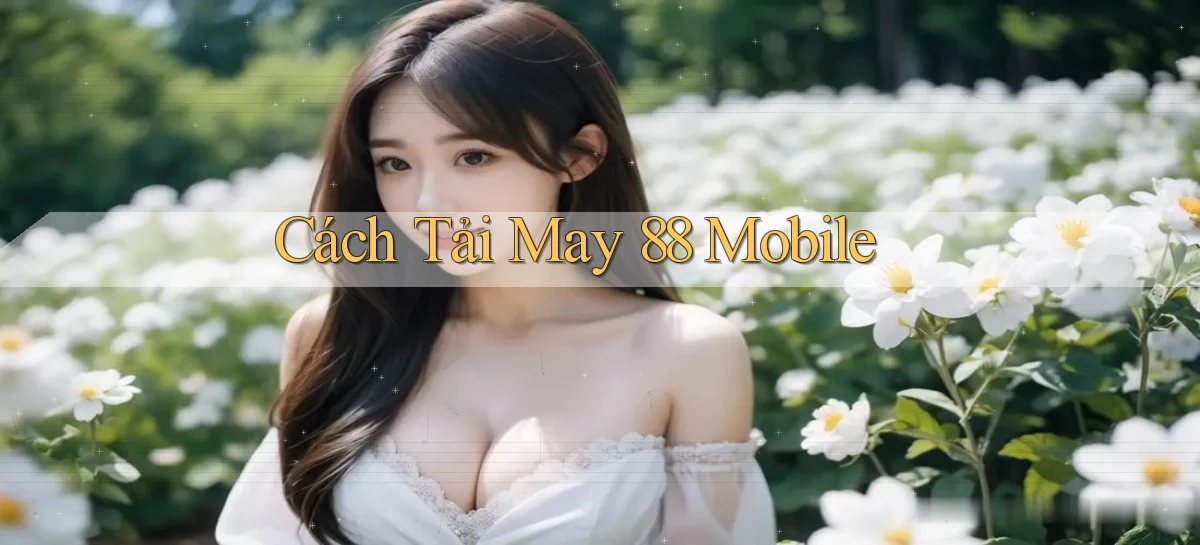 cách tải may 88 mobile