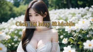 cách tải may 88 mobile