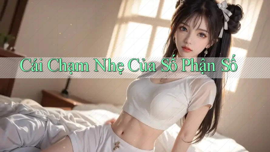 Cái Chạm Nhẹ Của Số Phận Số Cái Chạm Nhẹ Của Số Phận Số