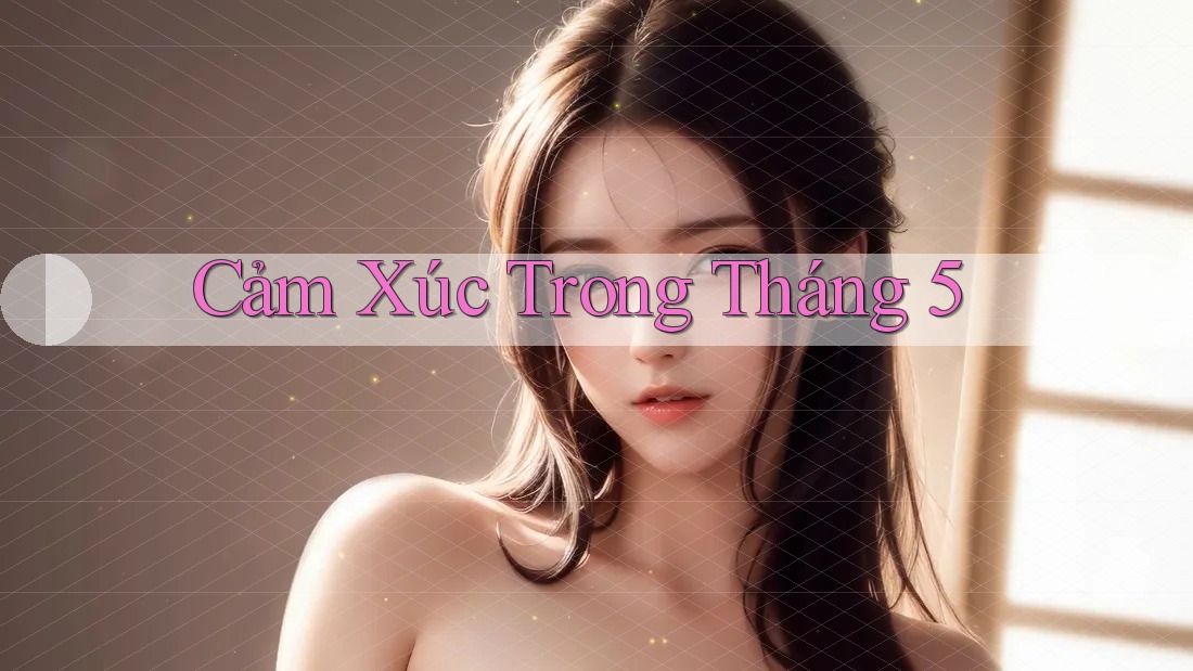 Cảm Xúc Trong Tháng 5