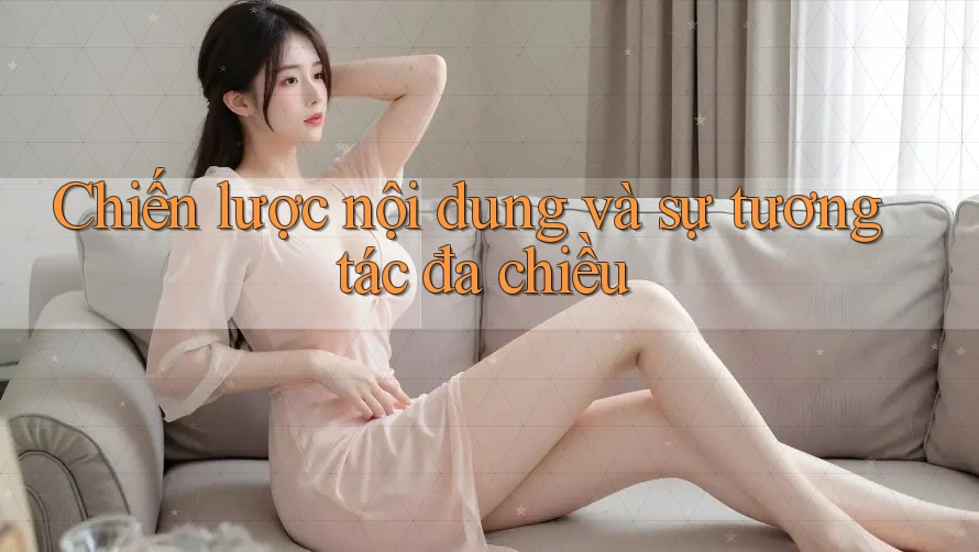 Chiến lược nội dung và sự tương tác đa chiều