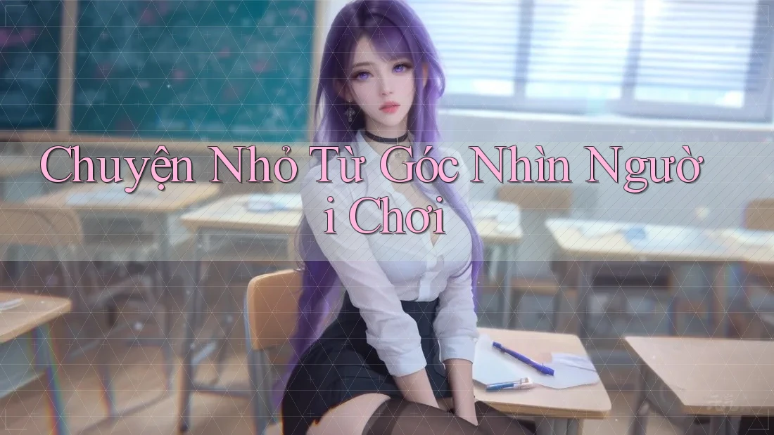 Chuyện Nhỏ Từ Góc Nhìn Người Chơi