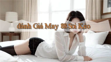 đánh giá may 88 soi kèo