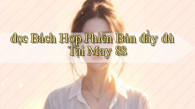 đọc bách hợp phiên bản đầy đủ tại may 88