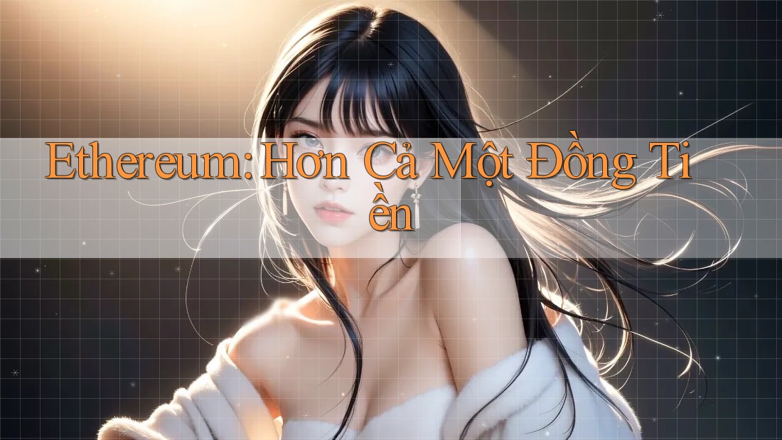 Ethereum: Hơn Cả Một Đồng Tiền Ethereum: Hơn Cả Một Đồng Tiền