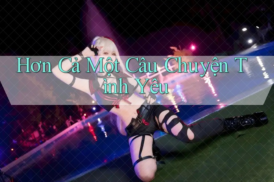 Hơn Cả Một Câu Chuyện Tình Yêu Hơn Cả Một Câu Chuyện Tình Yêu