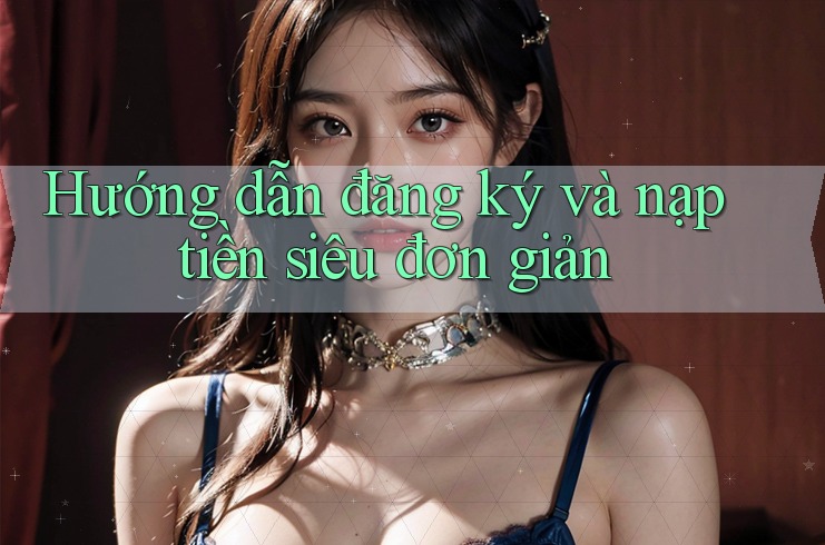 Hướng dẫn đăng ký và nạp tiền siêu đơn giản Hướng dẫn đăng ký và nạp tiền siêu đơn giản