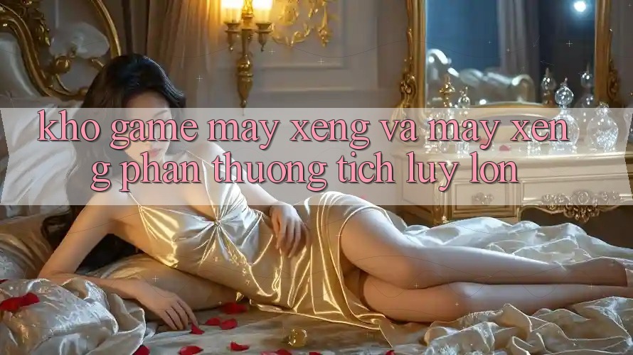 Kho game Máy xèng và máy xèng phần thưởng tích lũy lớn
