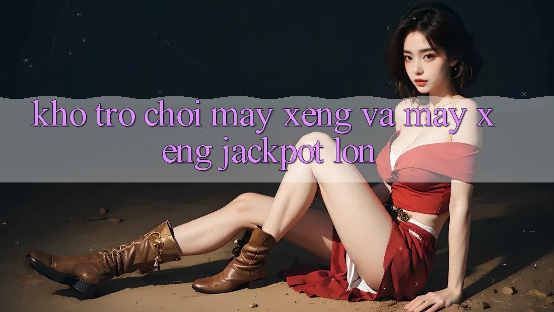 Kho trò chơi Máy xèng và máy xèng jackpot lớn