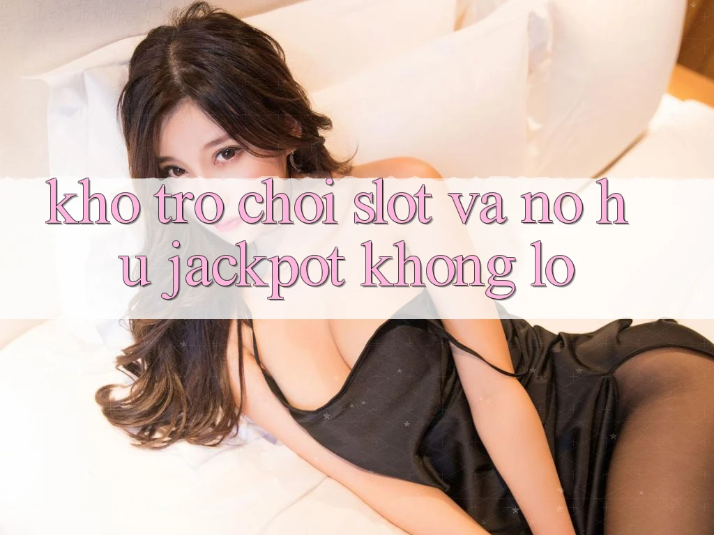 Kho trò chơi Slot và nổ hũ jackpot khổng lồ Kho trò chơi Slot và nổ hũ jackpot khổng lồ