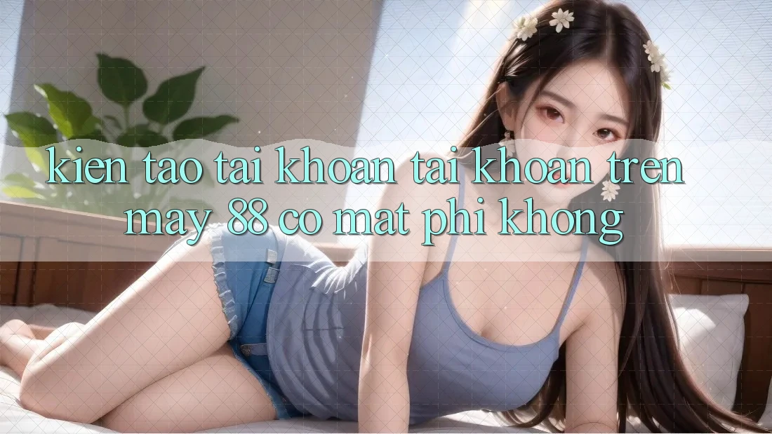 Kiến tạo tài khoản tài khoản trên May-88 có mất phí không?