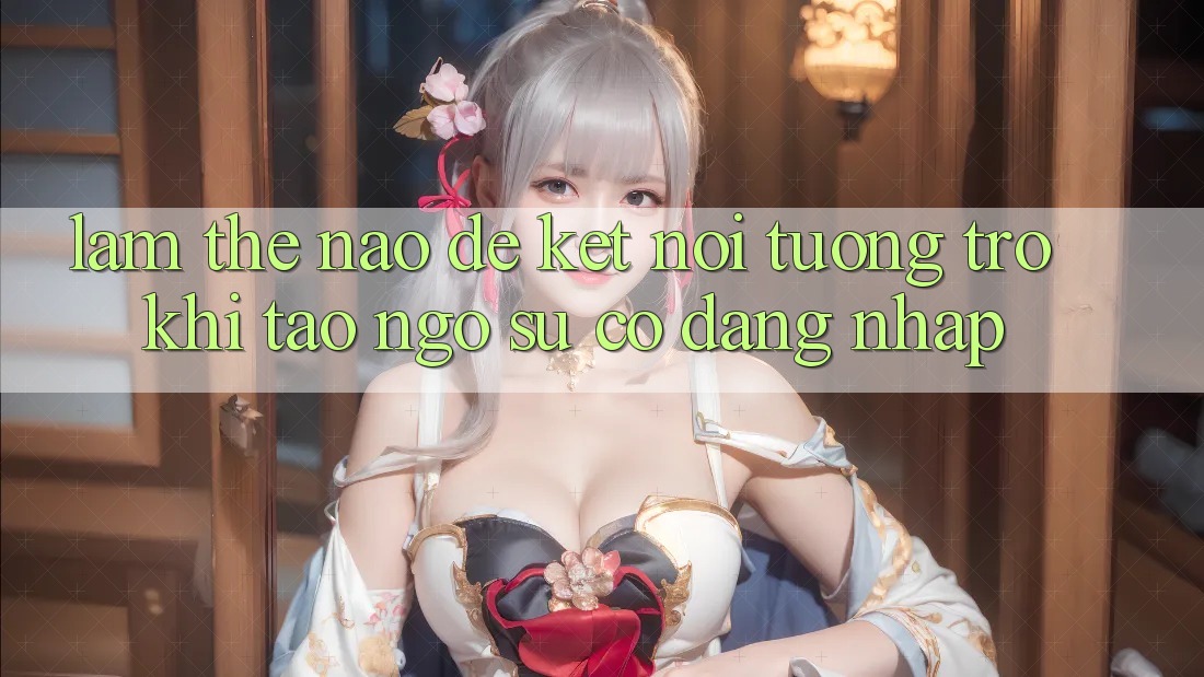 Làm thế nào để kết nối tương trợ khi tao ngộ sự cố đăng nhập?